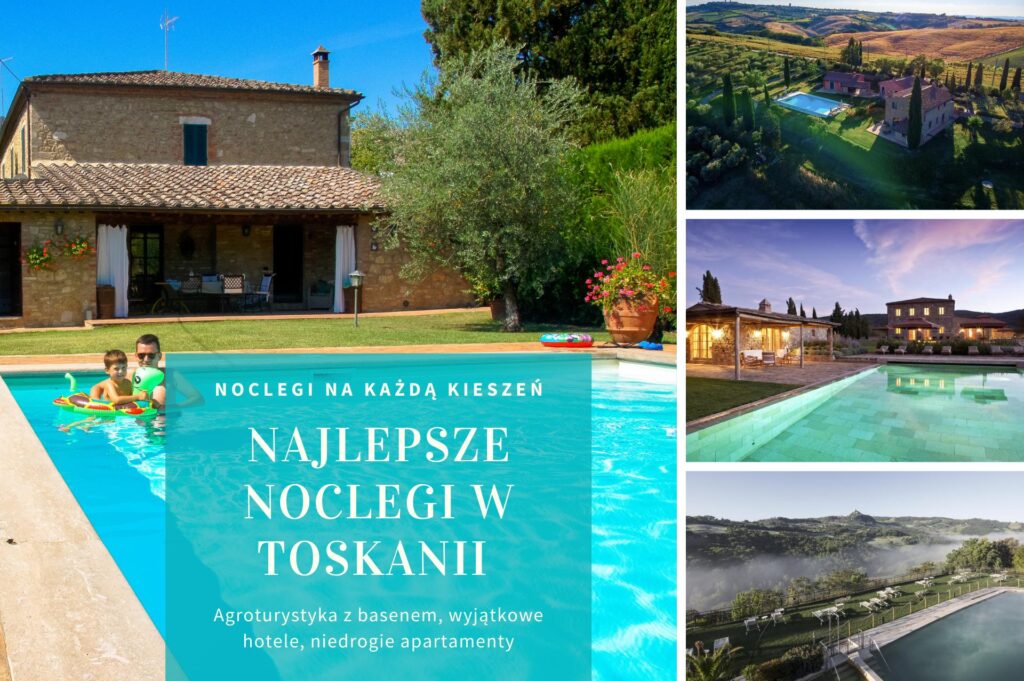 najlepsze noclegi w Toskanii - agroturystyka z basenem, wyjątkowe hotele i tanie apartamenty